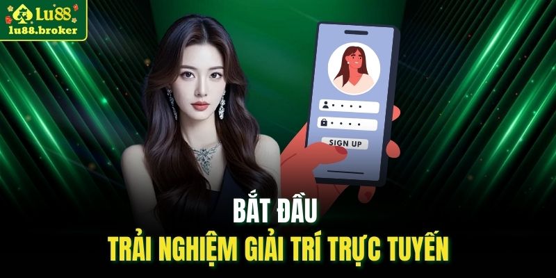 Bắt đầu trải nghiệm giải trí trực tuyến