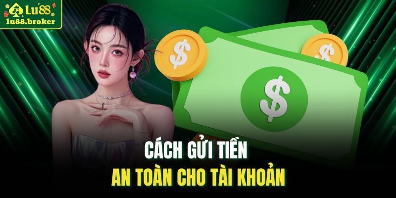 Cách gửi tiền an toàn cho tài khoản