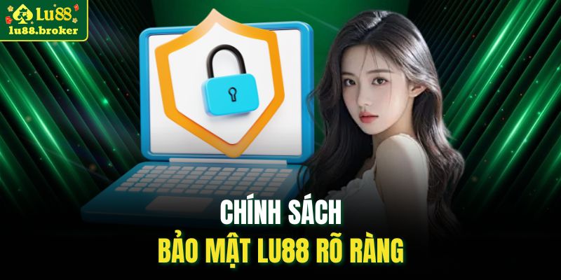Chính sách bảo mật LU88 rõ ràng