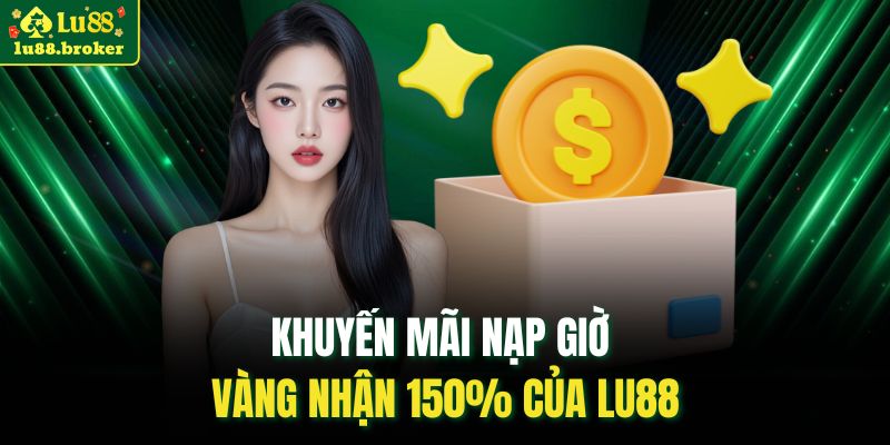 Khuyến mãi nạp giờ vàng nhận 150% của LU88