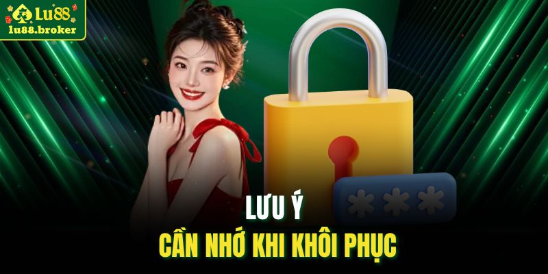 Lưu ý cần nhớ khi khôi phục