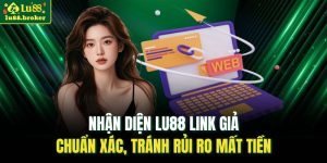 nhận diện LU88 link giả