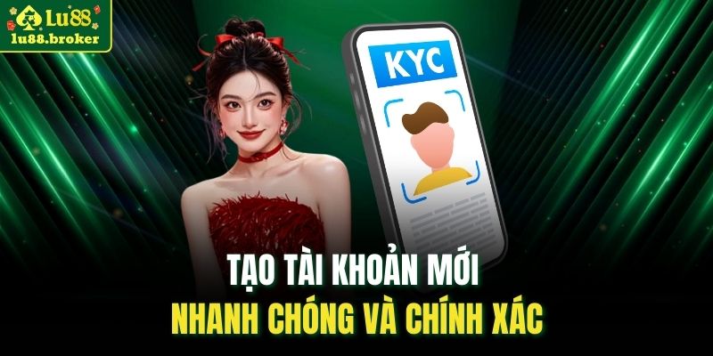 Tạo tài khoản mới nhanh chóng và chính xác